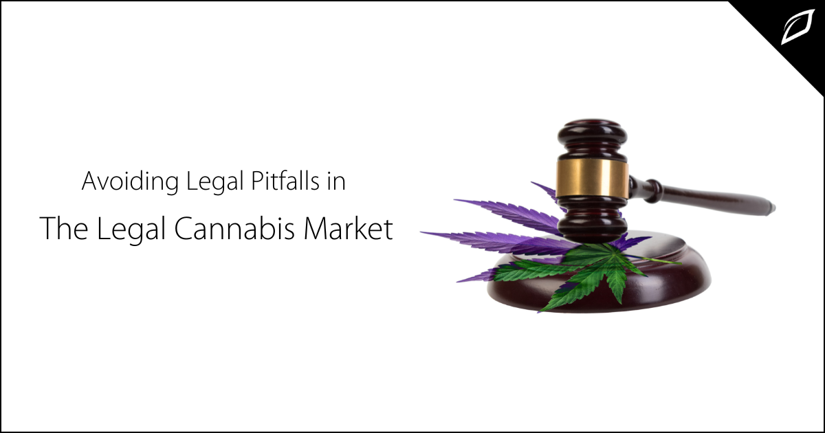 Avoiding Legal Pitfalls In The Legal Cannabis Market